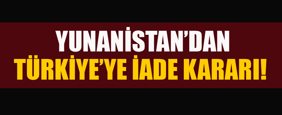 Yunanistan'da tutuklu teröristin Türkiye'ye iadesi kararlaştırıldı