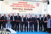 Bakan Elvan, Karaman'da İçme Suyu Tesisleri Ve Türk Dünyası Kültür Parkı'nın Açılışını Yaptı