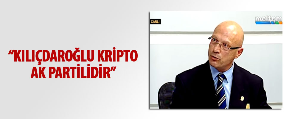 Erol Mütercimler: Kılıçdaroğlu kripto AK Partilidir