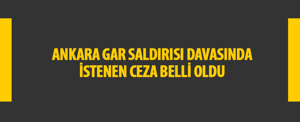 Ankara Garı önündeki terör saldırısı davasında ağırlaştırılmış müebbet istemi
