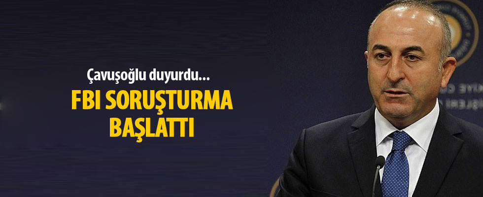 Bakan Çavuşoğlu duyurdu: FBI soruşturma başlattı