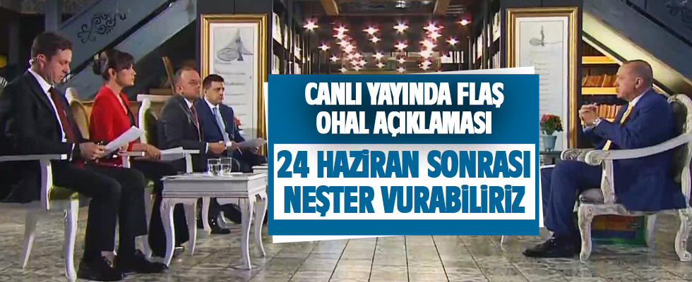 Cumhurbaşkanı Erdoğan'dan flaş OHAL açıklaması: Neşter vurabiliriz!