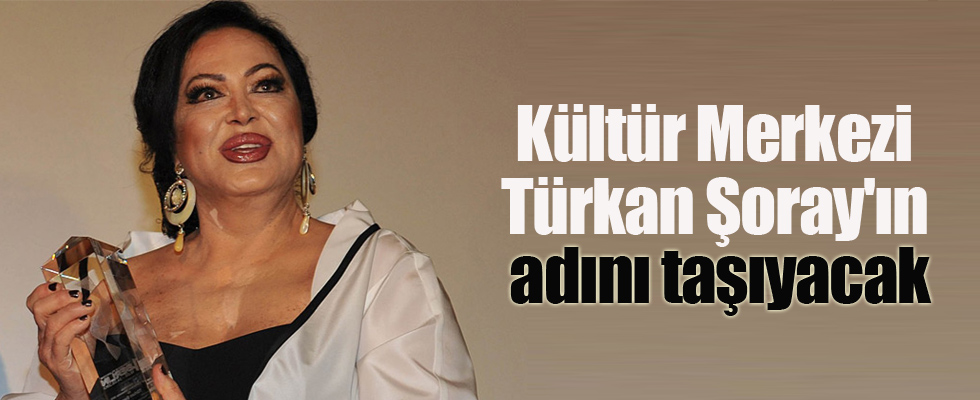 Kültür Merkezi Türkan Şoray'ın adını taşıyacak