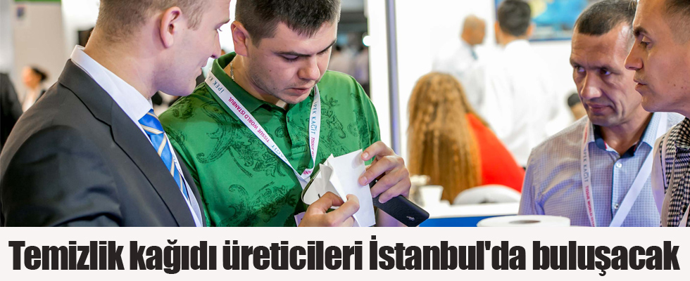 Temizlik kağıdı üreticileri İstanbul'da buluşacak