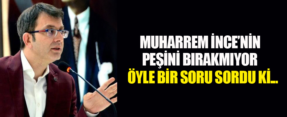 Muharrem İnce'ye manidar soru