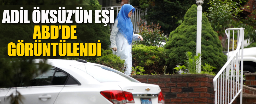 Adil Öksüz'ün eşi ABD'de görüntülendi