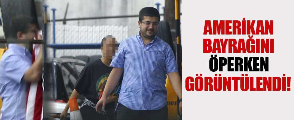 Adil Öksüz'ün kayınbiraderi ABD Bayrağı'nı öperken görüntülendi