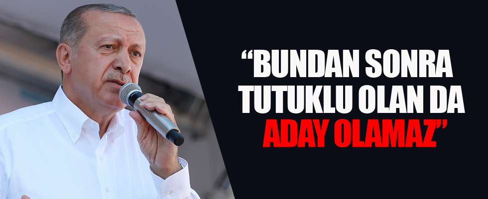 'Bundan sonra tutuklu olan da aday olamaz'