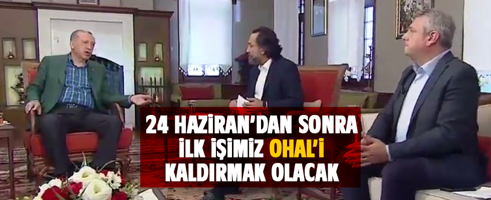 Erdoğan: İlk işimiz OHAL'i kaldırmak