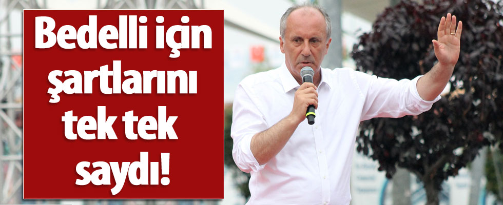 Muharrem İnce bedelli askerliğin şartlarını tek tek saydı