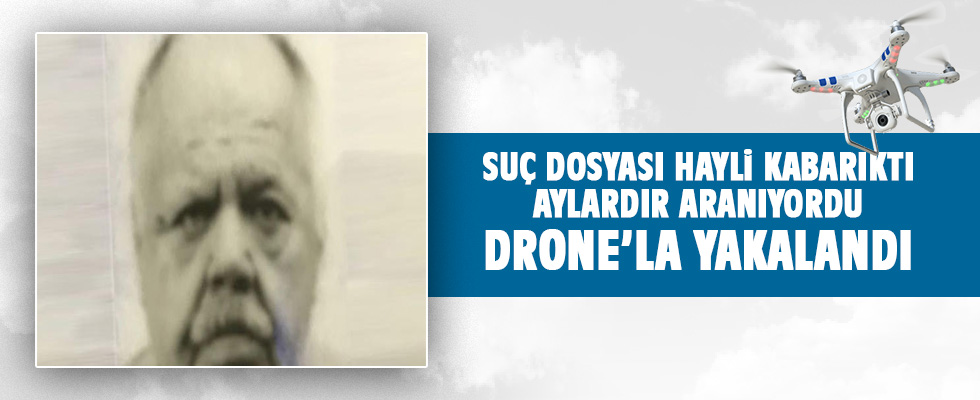 Yıllardır aranan dolandırıcı Drone'la yakalandı