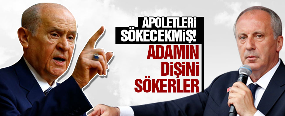 Devlet Bahçeli: Haddini bil İnce! Adamın dişini sökerler