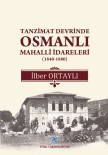 TÜRK TARIH KURUMU - İlber Ortaylı'nın Kaleminden 'Tanzimat Devrinde Osmanlı Mahallî İdareleri'
