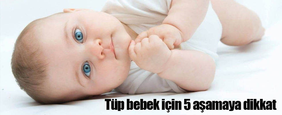 Tüp bebek için 5 aşamaya dikkat