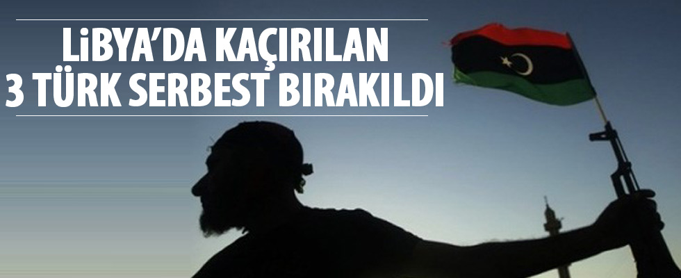 Libya'da kaçırılan 3 Türk serbest bırakıldı