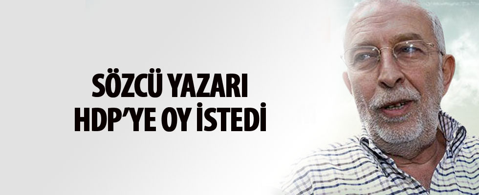 Sözcü Yazarı Emin Çölaşan HDP'ye oy istedi