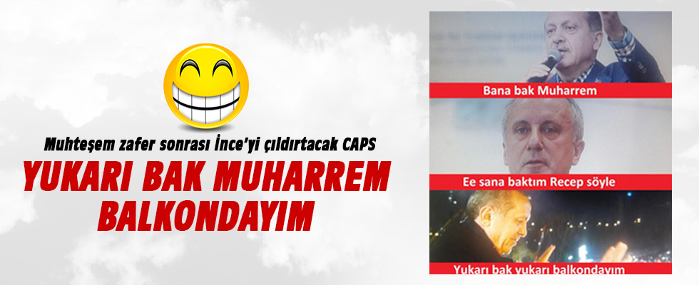 Muharrem İnce'yi çıldırtan caps
