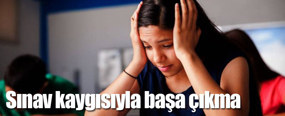 Sınav kaygısıyla başa çıkma