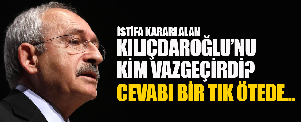 Kılıçdaroğlu istifa etmekten neden vazgeçti?