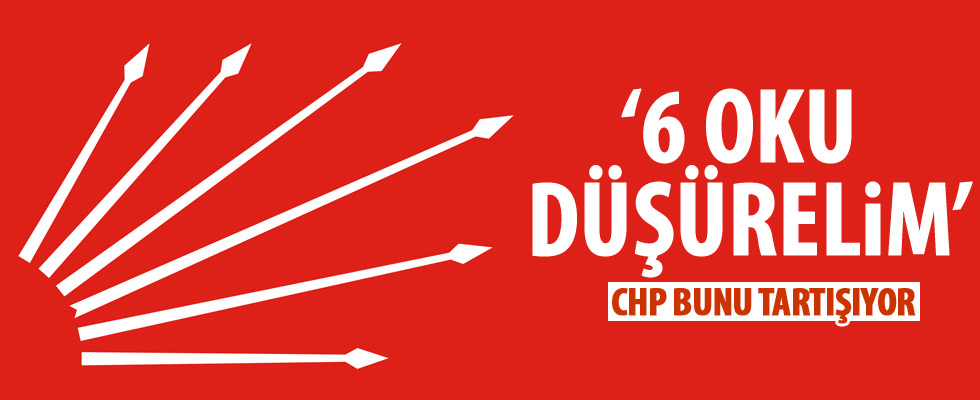 CHP'de 6 ok tartışması