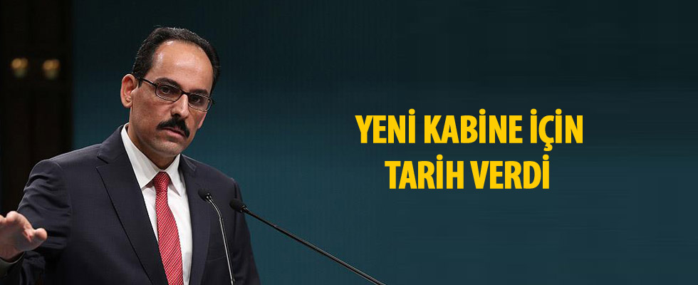 Kalın: Yeni kabine 8 Temmuz'dan sonra