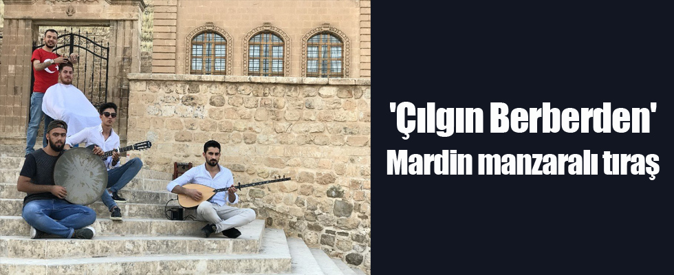 'Çılgın Berberden' Mardin manzaralı tıraş