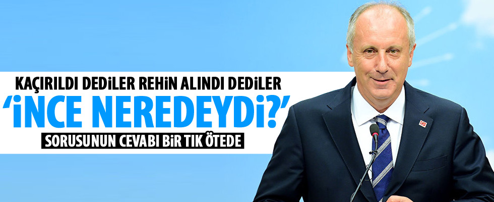 Muharrem İnce neredeydi?