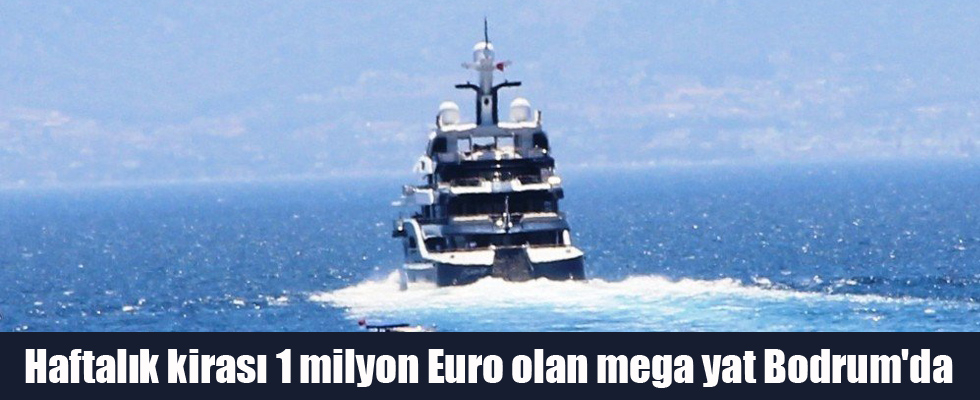 Haftalık kirası 1 milyon Euro olan mega yat Bodrum'da