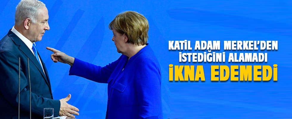 Netanyahu Merkel'i ikna edemedi