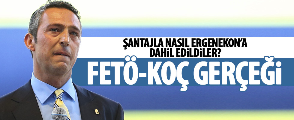 İşte Koç-FETÖ gerçeği!