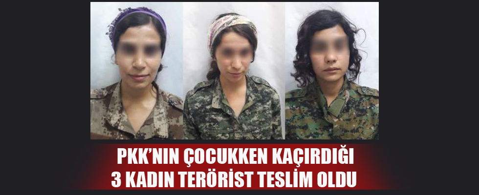 PKK’nın çocukken kaçırdığı 3 kadın terörist teslim oldu