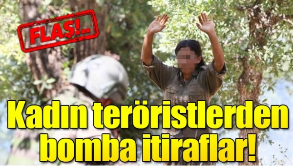 Kadın teröristlerden bomba itiraflar!