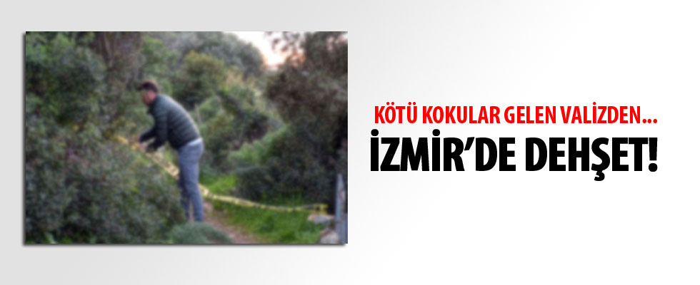 İzmir'de, valizden kadın cesedi çıktı