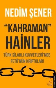 Nedim Şener'in Yeni Kitabı Kahraman Hainler, Raflarda