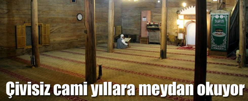Çivisiz Cami yıllara meydan okuyor