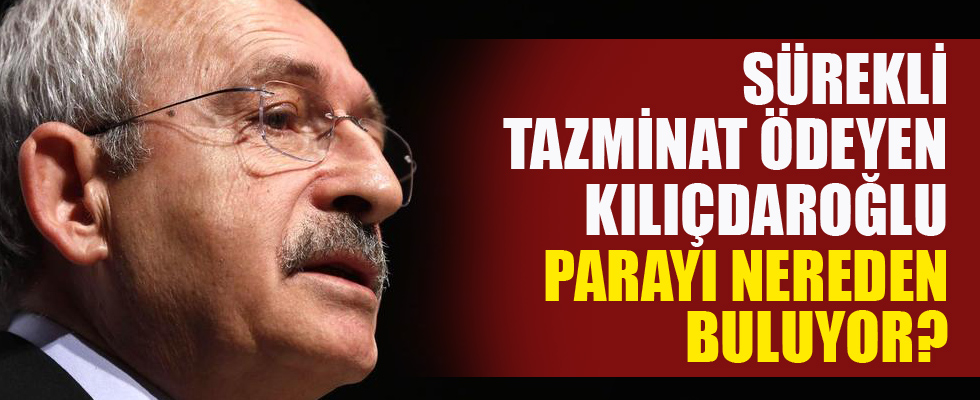 Kılıçdaroğlu o parayı nereden buluyor?