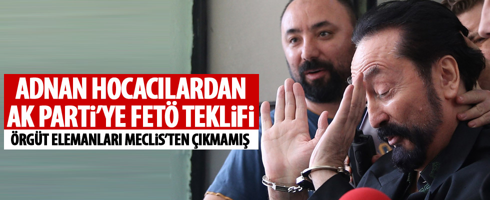 Adnan Hocacılardan AK Parti'ye FETÖ teklifi