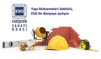 EKONOMİ BAKANLIĞI - Yapı Malzemeleri Sektörü, ESO İle Dünyaya Açılıyor