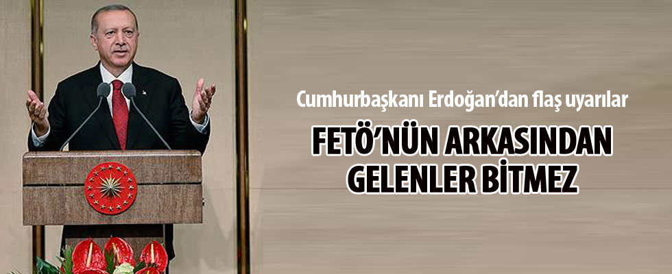 Cumhurbaşkanı Erdoğan: Bu FETÖ'nün arkasından gelenler bitmez
