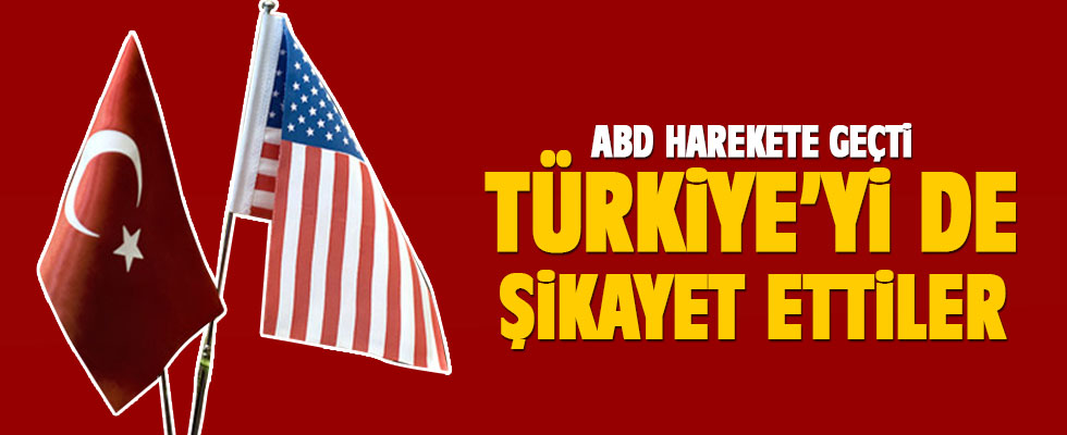 ABD harekete geçti! Türkiye'yi şikayet ettiler