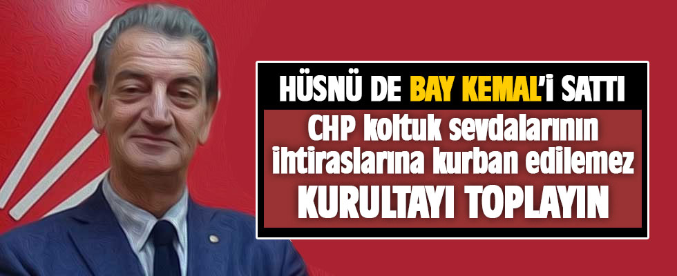 CHP'li eski vekil Hüsnü Bozkurt'tan kurultay çağrısı