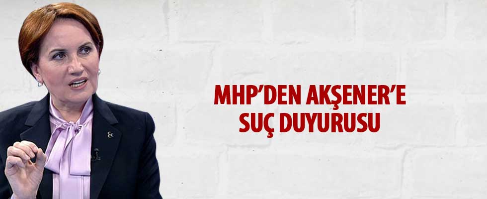 MHP'den, Meral Akşener hakkında suç duyurusu