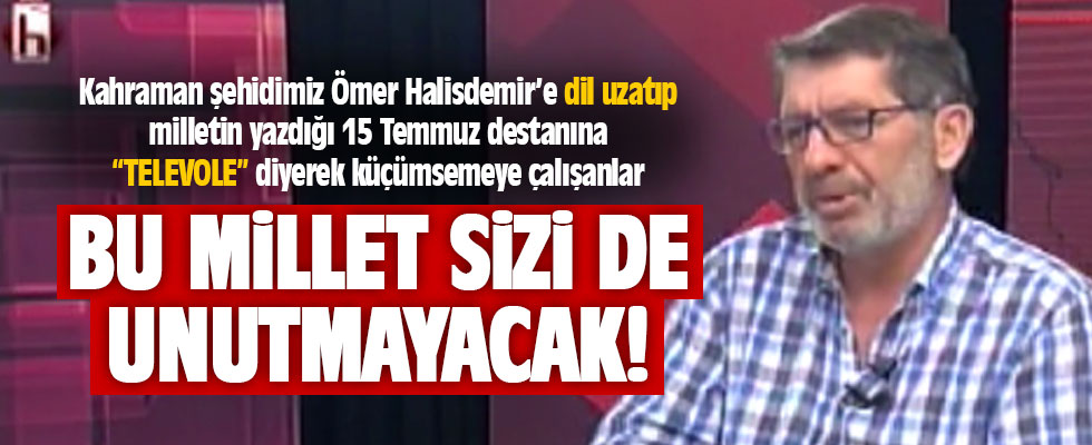 Yeniçağ yazarından skandal 15 Temmuz sözleri: Televoleydi...