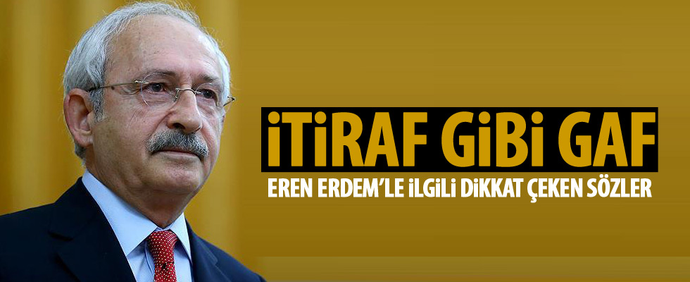 Kılıçdaroğlu'ndan Eren Erdem itirafı