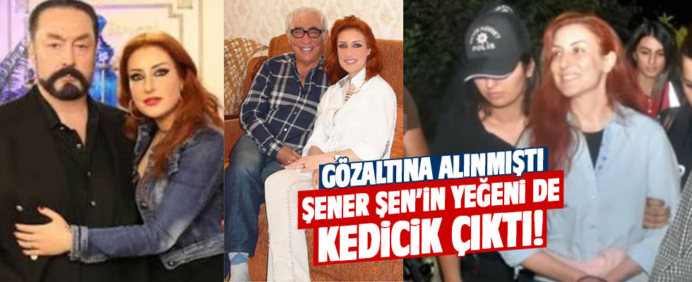 Şener Şen'in yeğeni gözaltına alındı