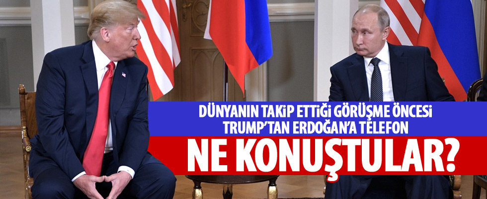 Trump, Putin görüşmesinden önce Erdoğan'la ne konuştu?