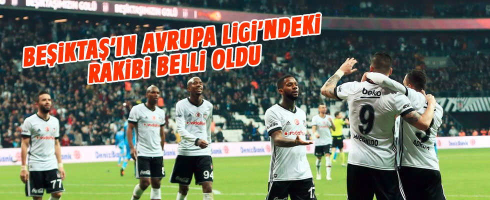 Beşiktaş'ın UEFA Avrupa Ligi'ndeki rakibi belli oldu!.
