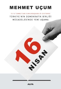 Mehmet Uçum'un Anayasa Değişikliğini Anlattığı '16 Nisan' Adlı Kitabı Raflarda