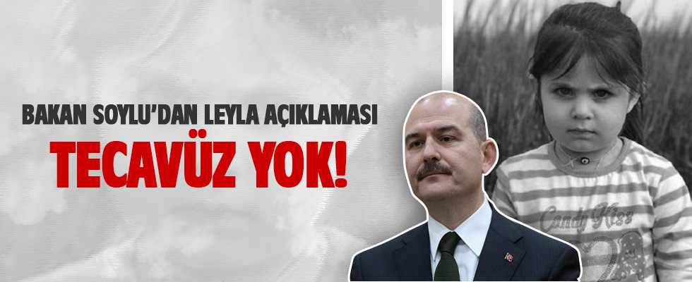 Bakan Soylu: Leyla'da ilk belirlemelere göre tecavüz yok