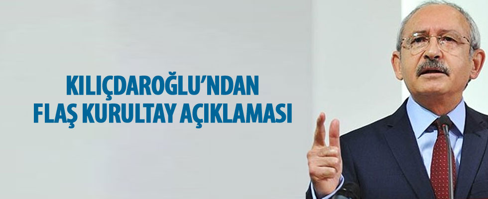 Kılıçdaroğlu'ndan flaş kurultay açıklaması